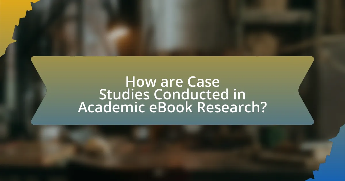 How are Case Studies Conducted in Academic eBook Research?