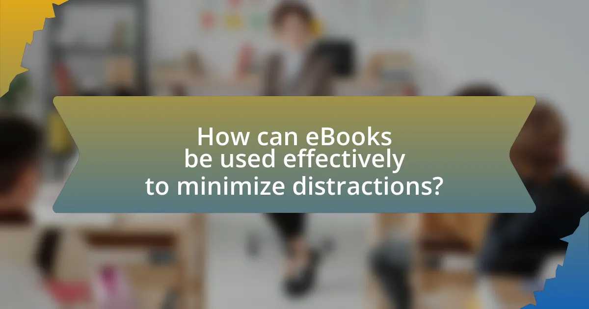 How can eBooks be used effectively to minimize distractions?