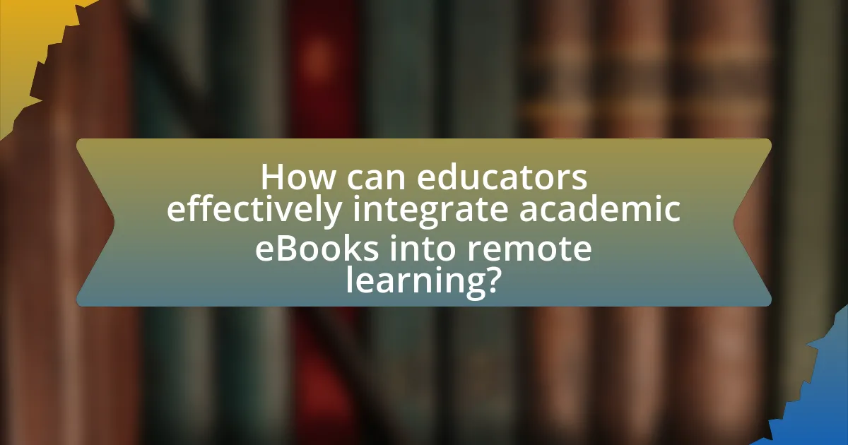 How can educators effectively integrate academic eBooks into remote learning?