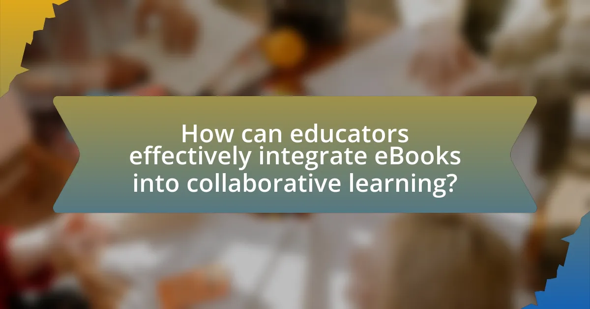 How can educators effectively integrate eBooks into collaborative learning?