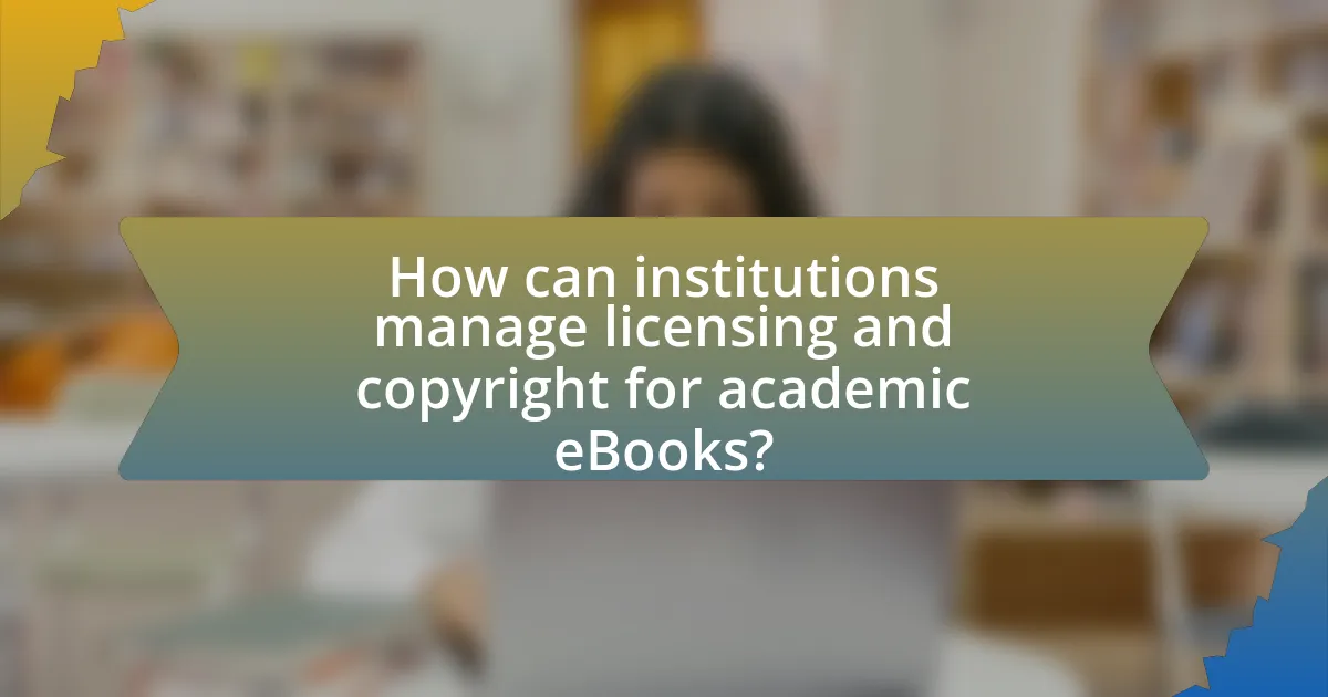How can institutions manage licensing and copyright for academic eBooks?