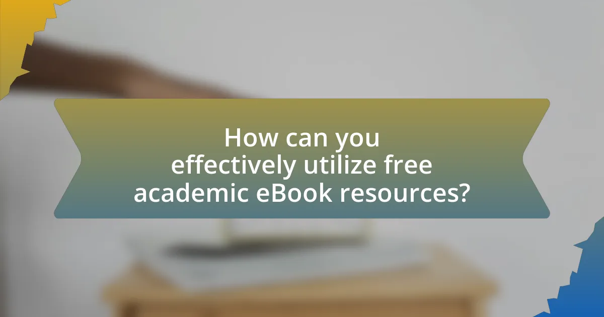 How can you effectively utilize free academic eBook resources?