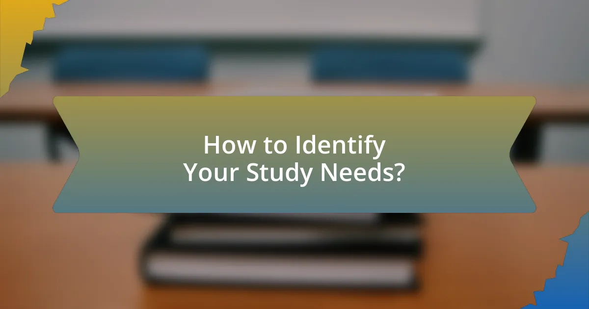 How to Identify Your Study Needs?