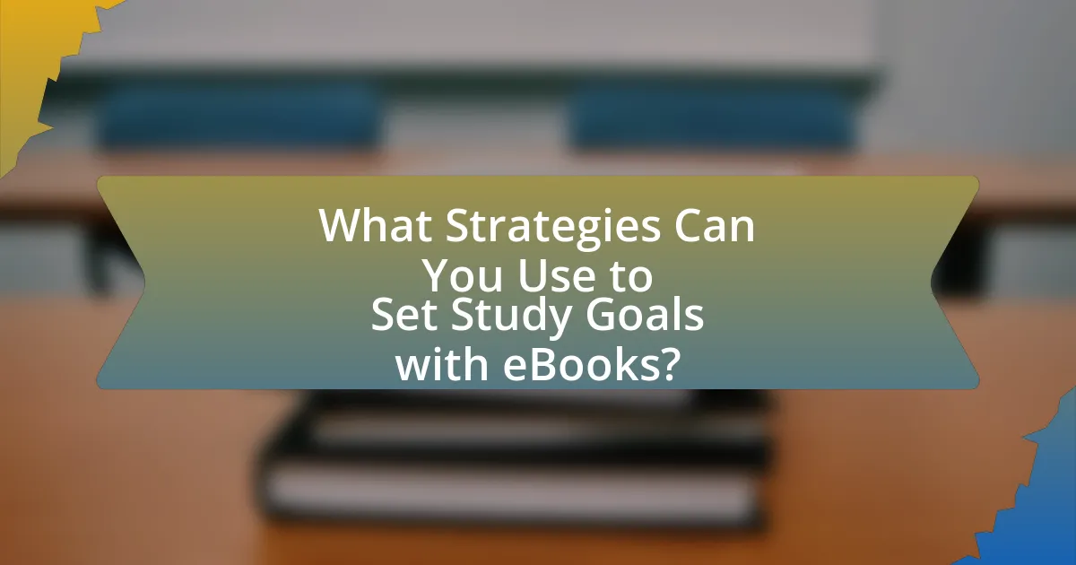 What Strategies Can You Use to Set Study Goals with eBooks?
