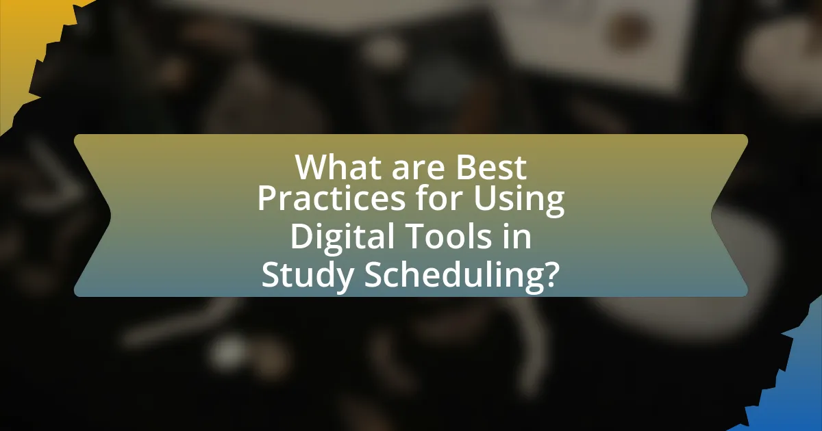 What are Best Practices for Using Digital Tools in Study Scheduling?