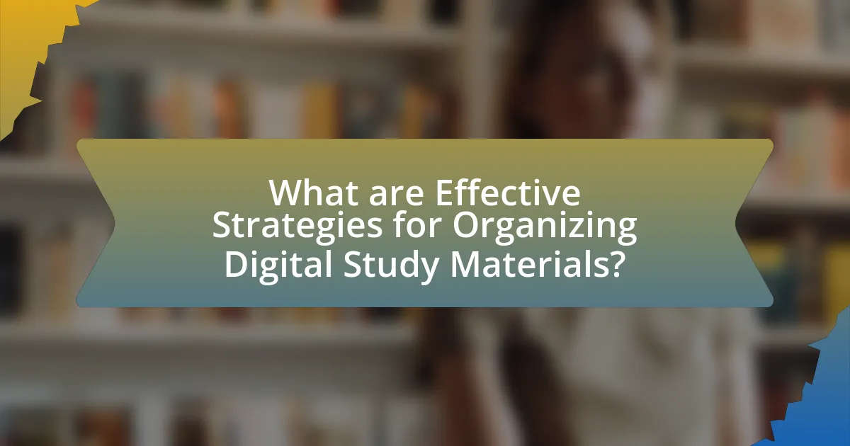 What are Effective Strategies for Organizing Digital Study Materials?