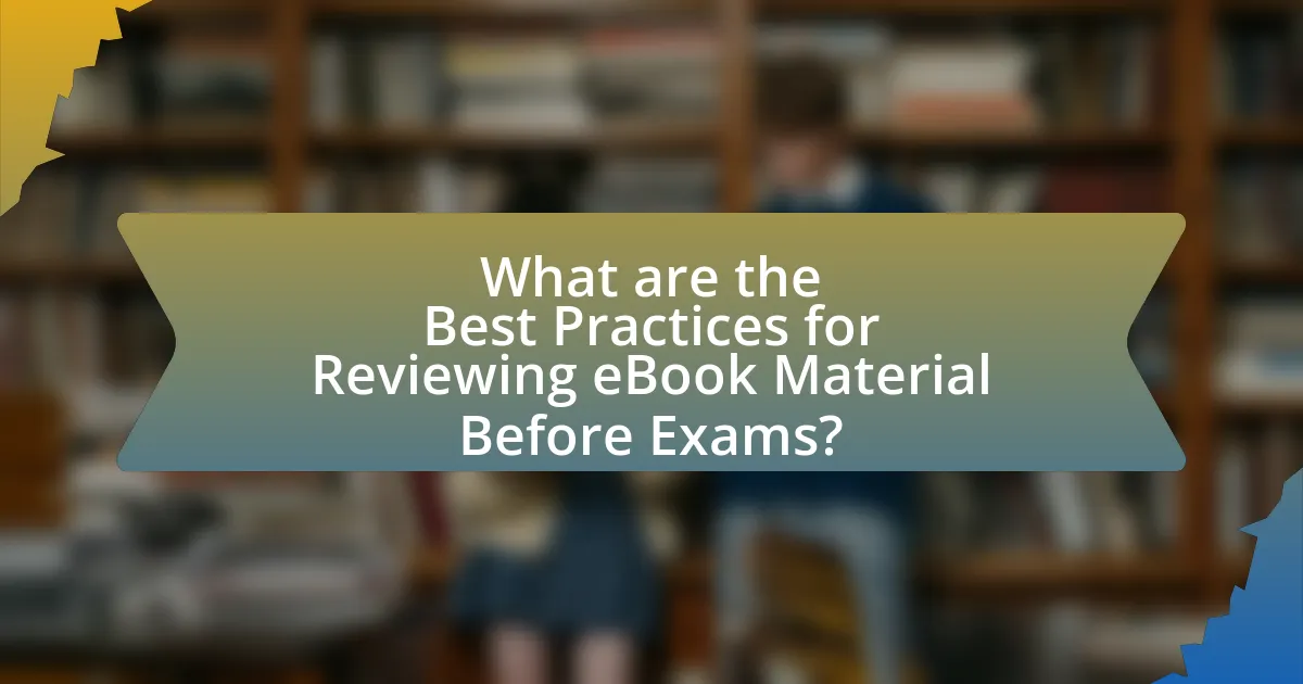 What are the Best Practices for Reviewing eBook Material Before Exams?