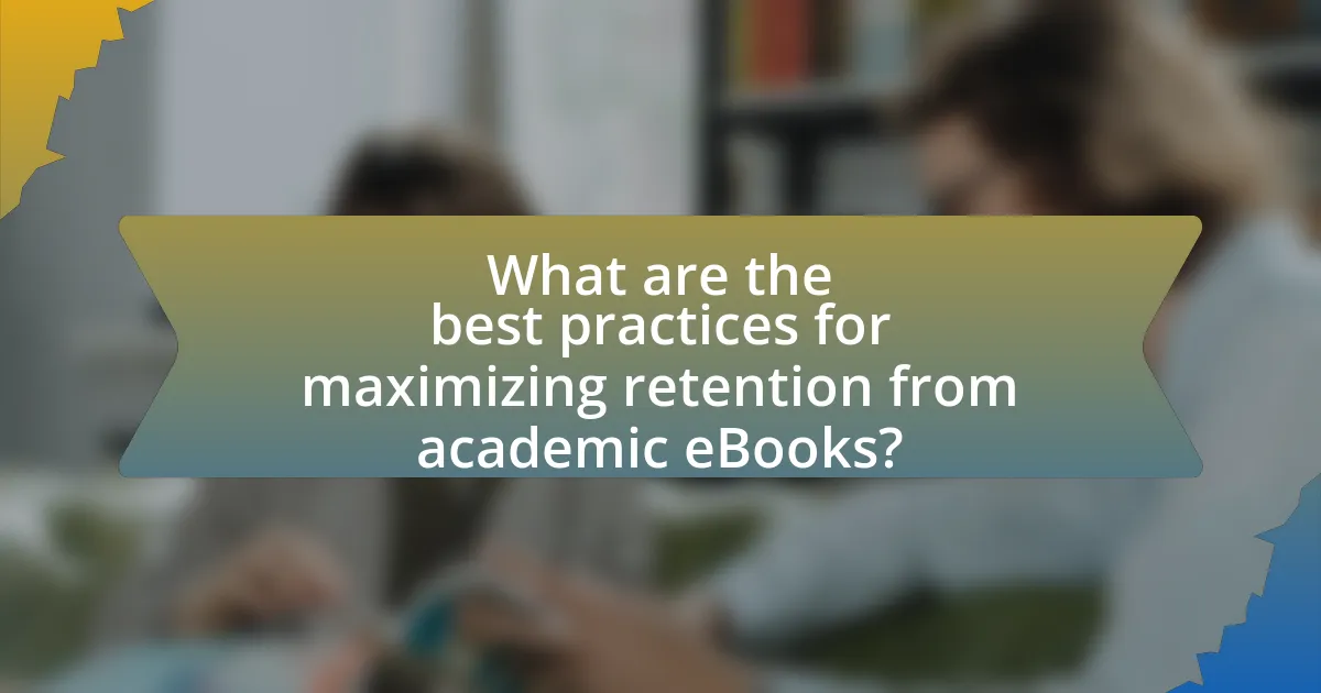 What are the best practices for maximizing retention from academic eBooks?