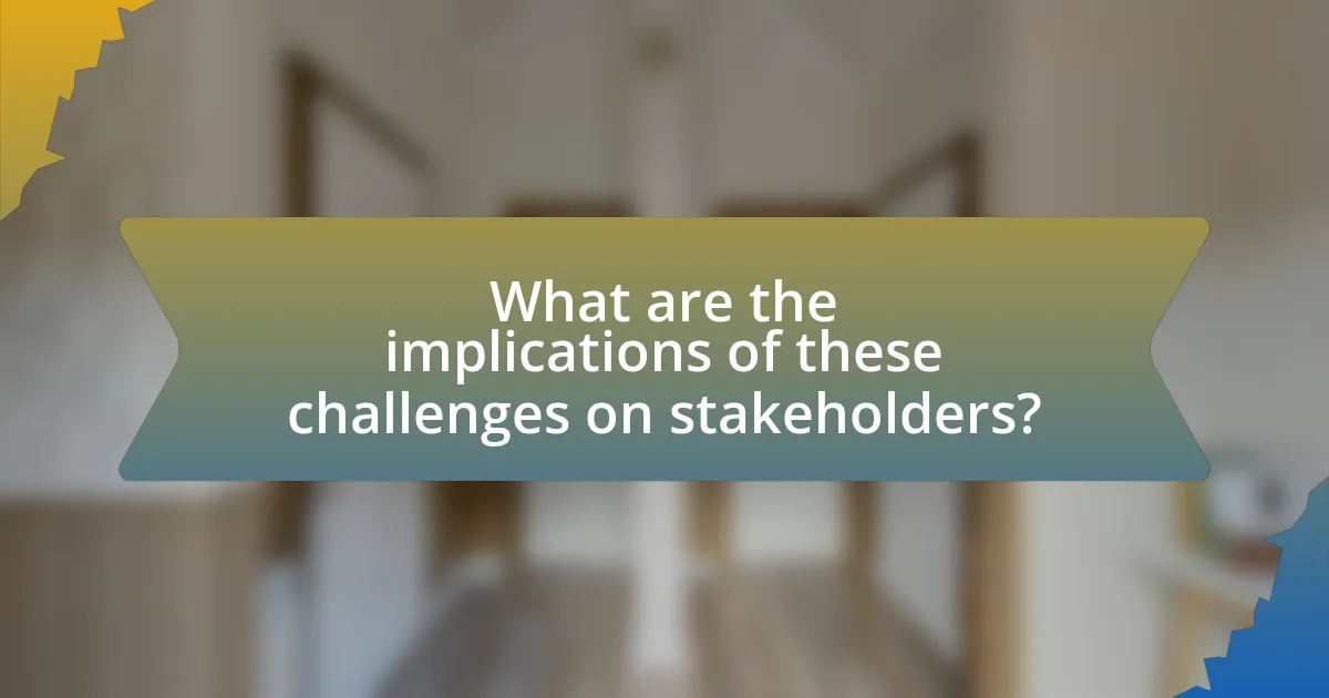 What are the implications of these challenges on stakeholders?