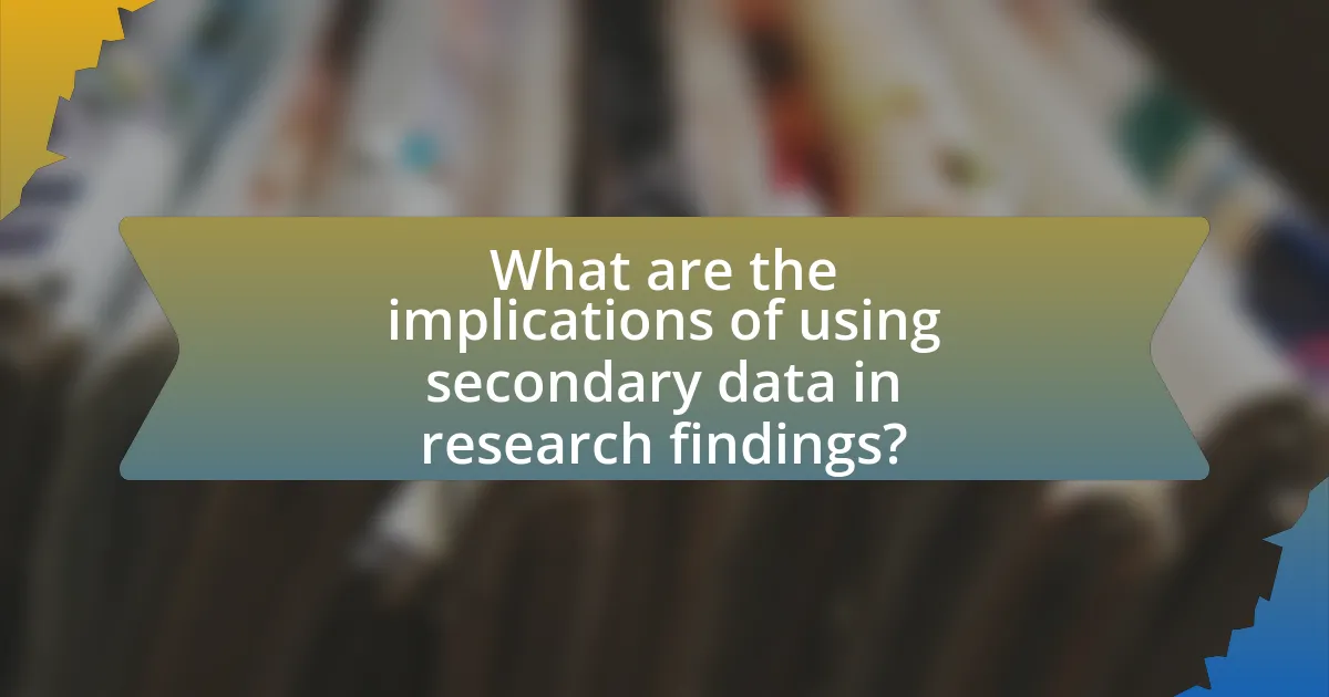 What are the implications of using secondary data in research findings?