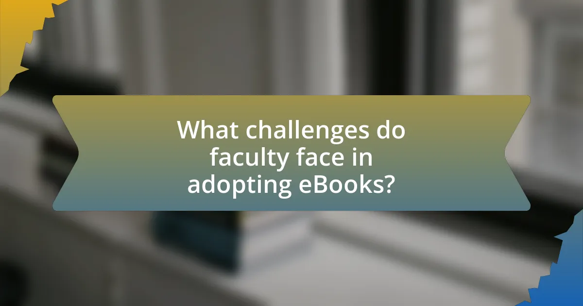 What challenges do faculty face in adopting eBooks?