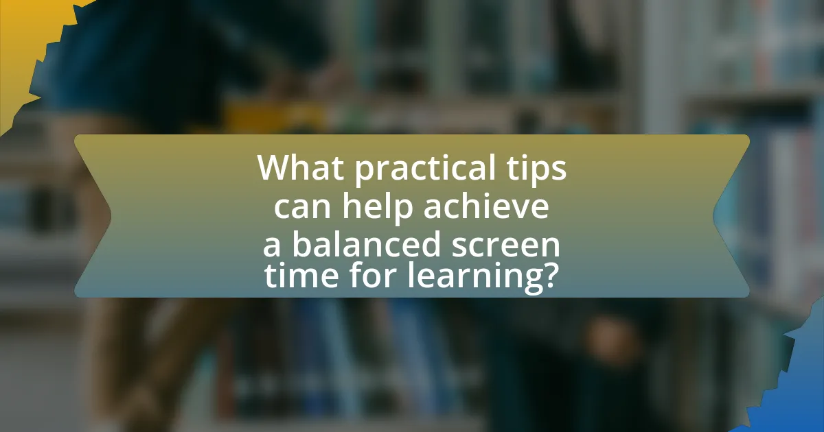 What practical tips can help achieve a balanced screen time for learning?