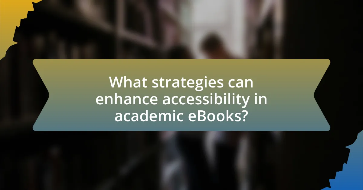What strategies can enhance accessibility in academic eBooks?