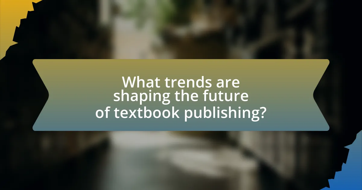 What trends are shaping the future of textbook publishing?