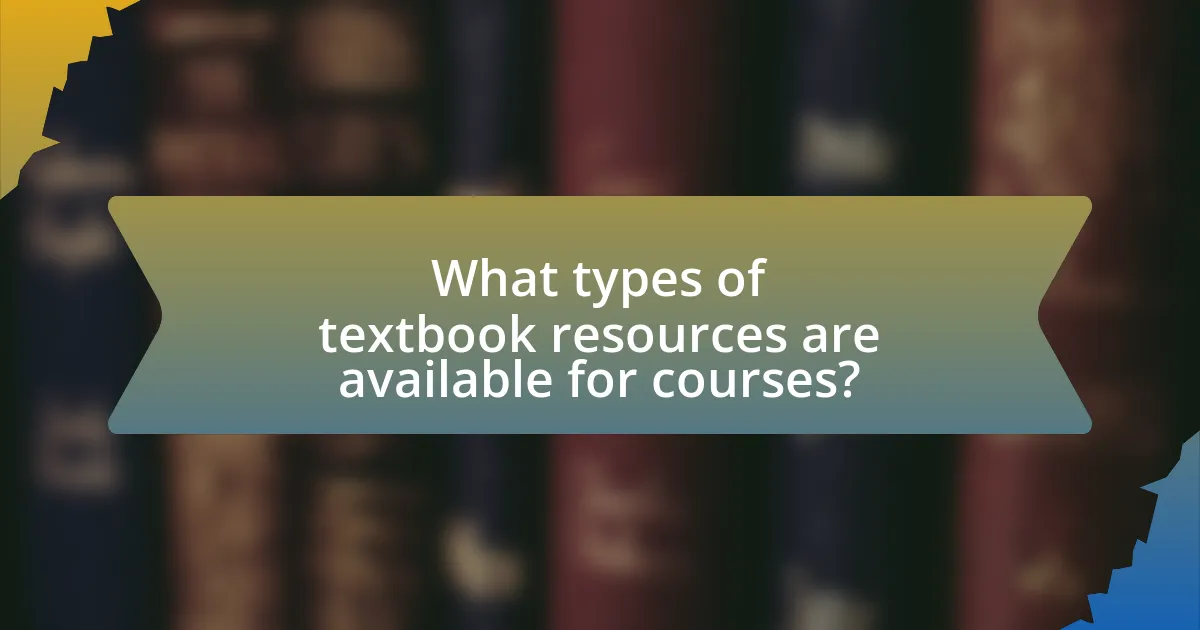 What types of textbook resources are available for courses?